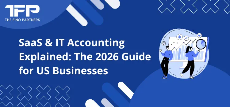 SaaS & IT Accounting Explained: The 2026 Guide for US Businesses